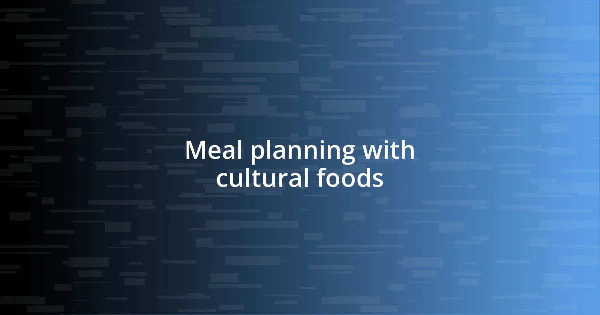 Meal planning with cultural foods