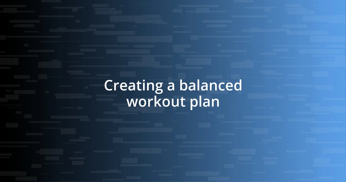 Creating a balanced workout plan