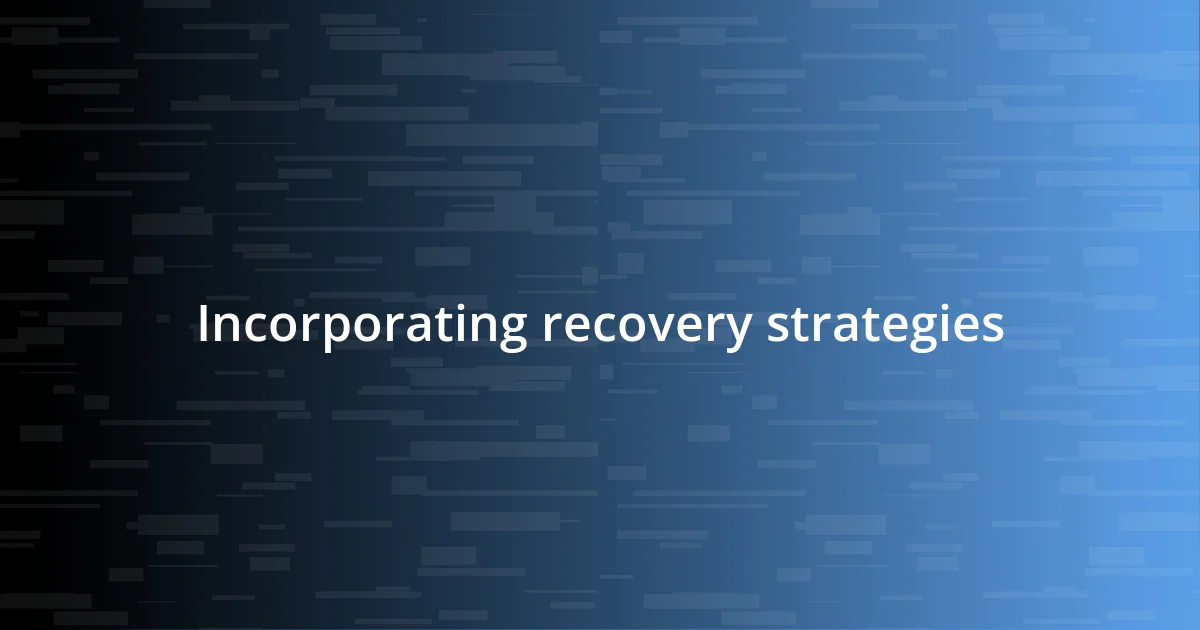 Incorporating recovery strategies