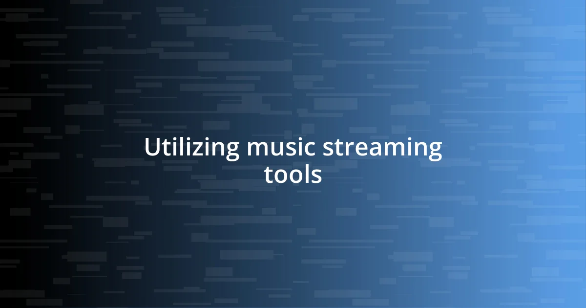 Utilizing music streaming tools