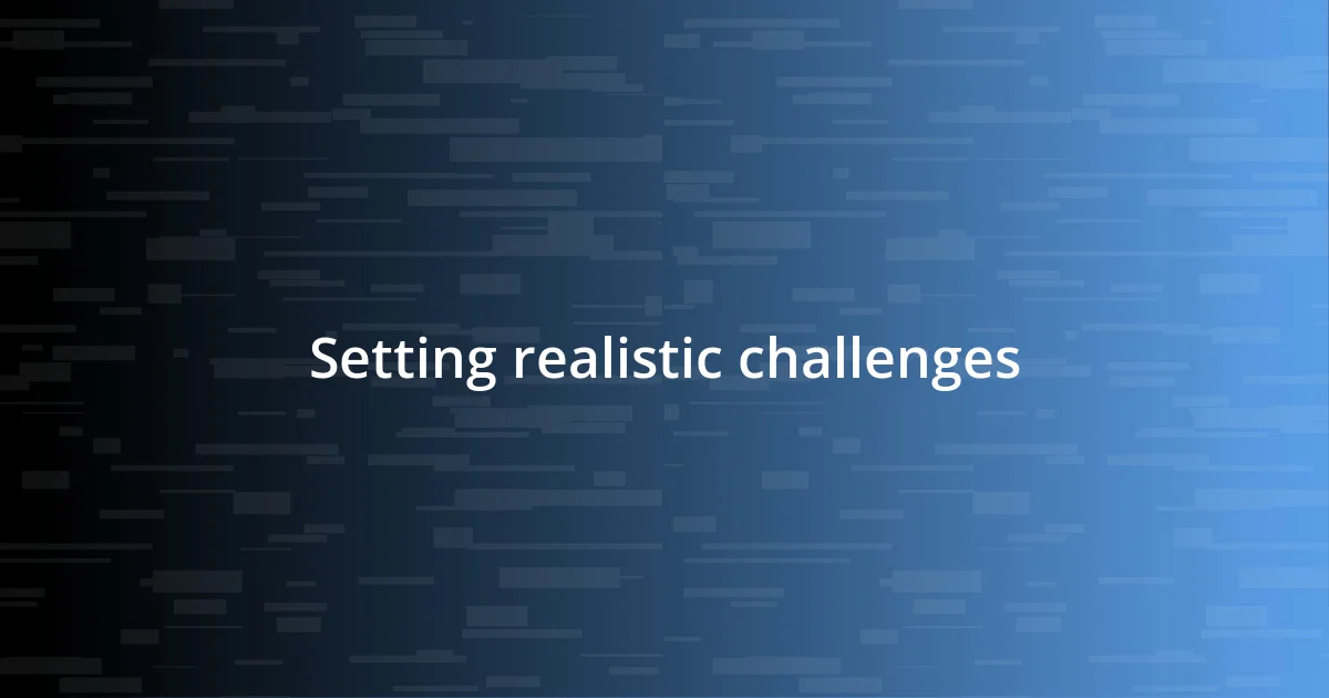 Setting realistic challenges