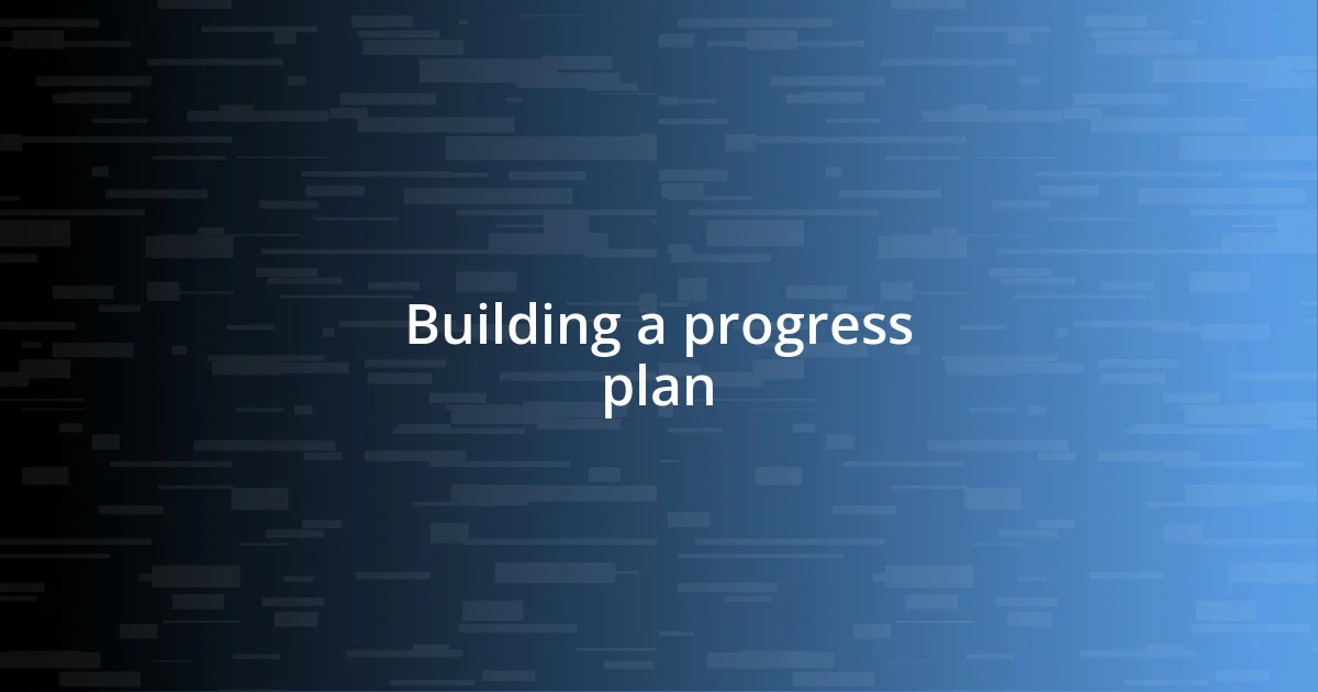 Building a progress plan