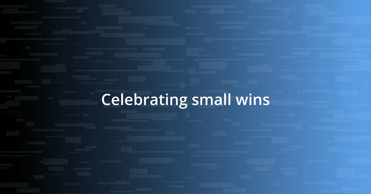 Celebrating small wins