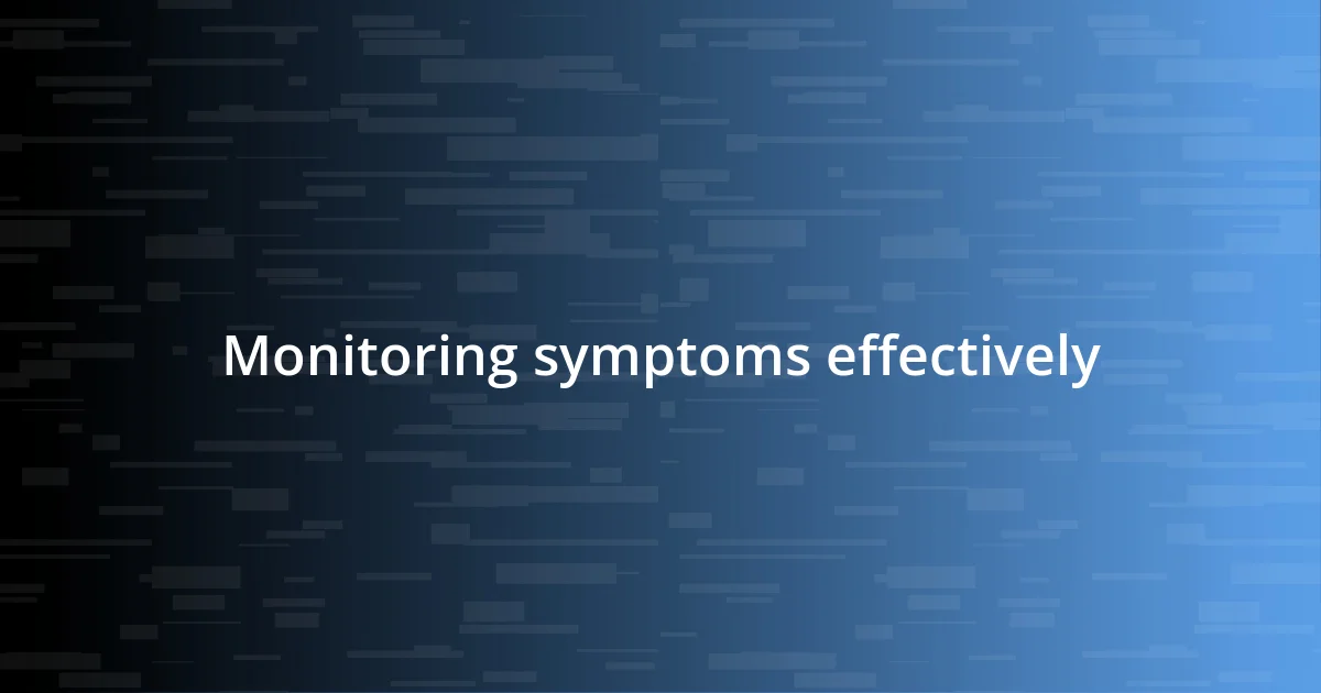 Monitoring symptoms effectively