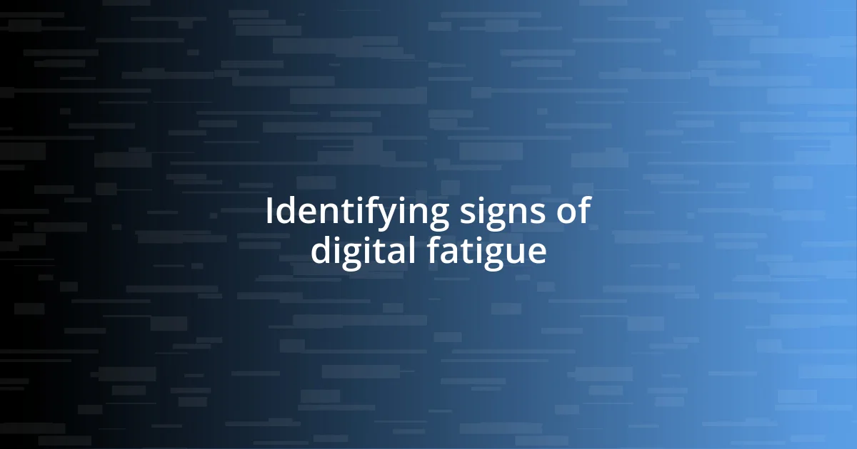 Identifying signs of digital fatigue