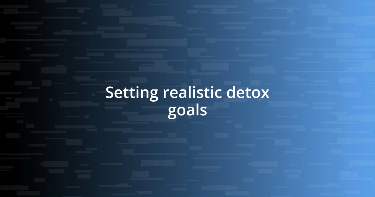 Setting realistic detox goals