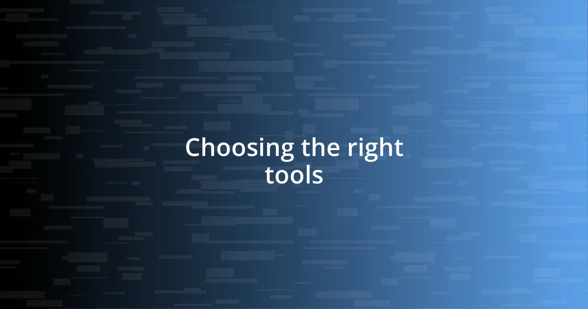 Choosing the right tools