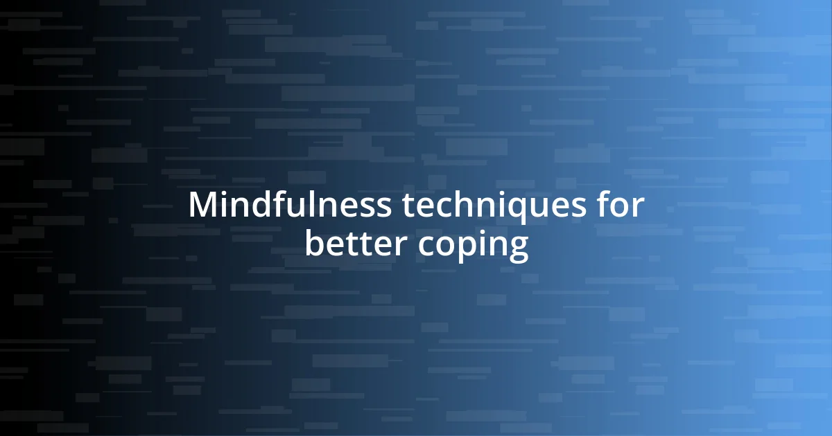 Mindfulness techniques for better coping