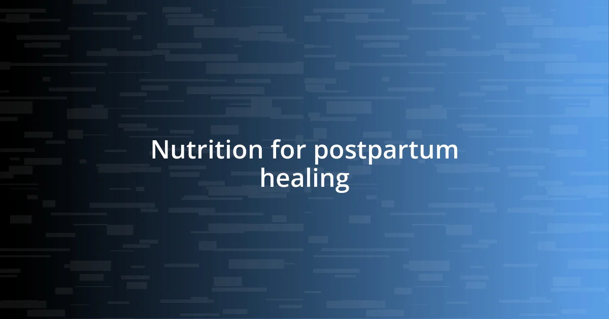 Nutrition for postpartum healing