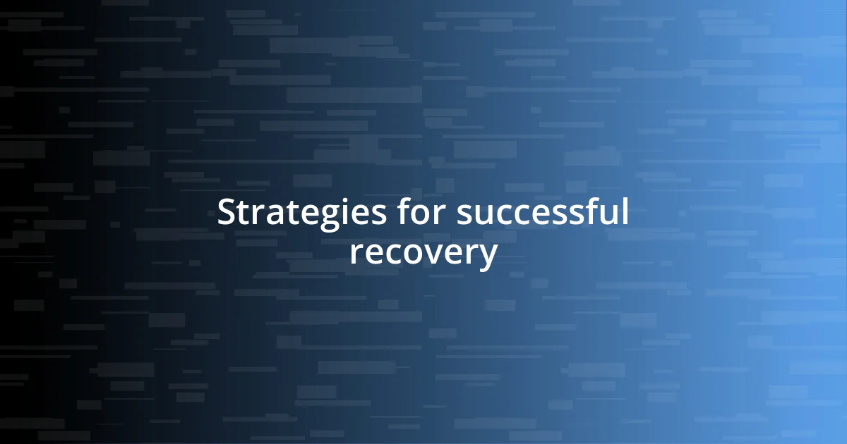 Strategies for successful recovery