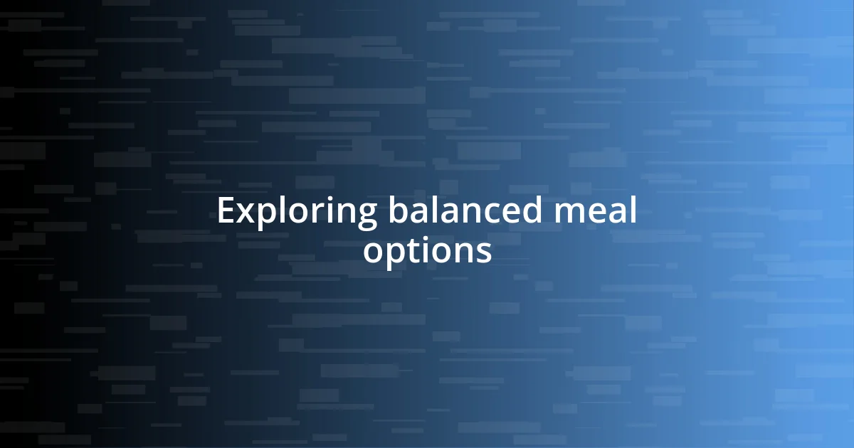 Exploring balanced meal options