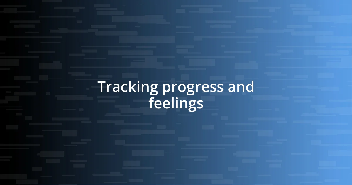 Tracking progress and feelings