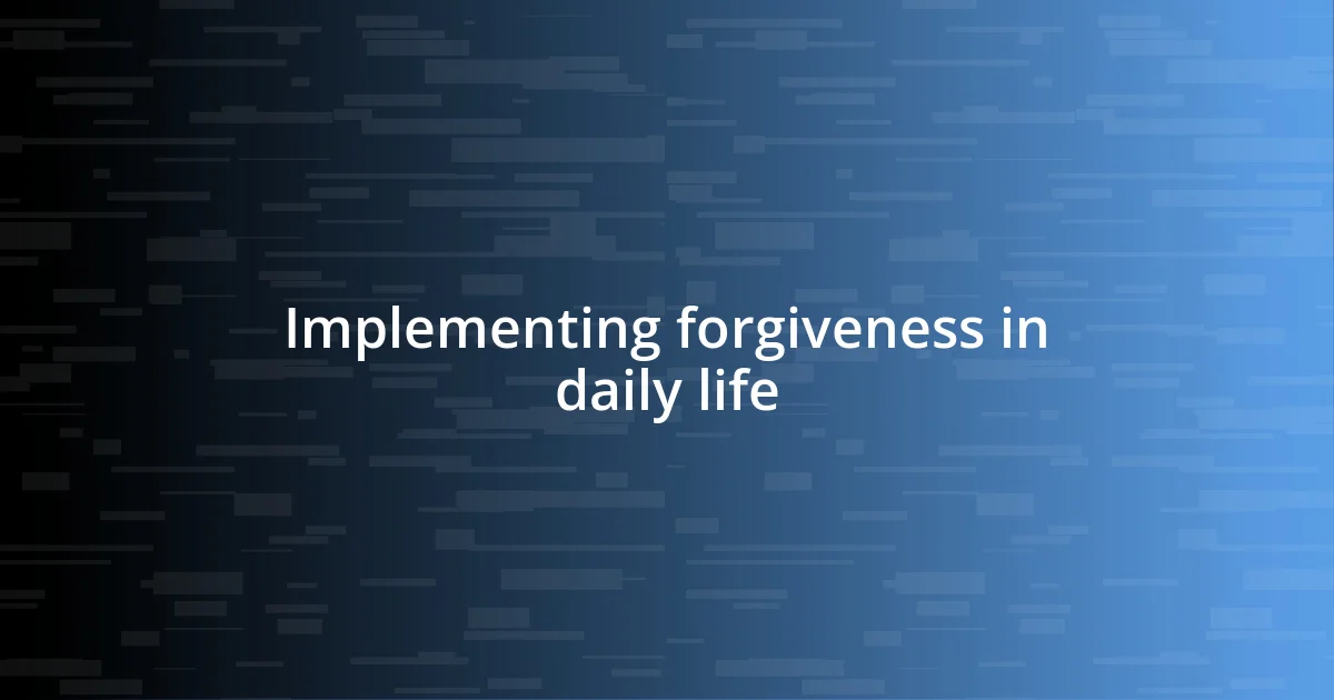 Implementing forgiveness in daily life