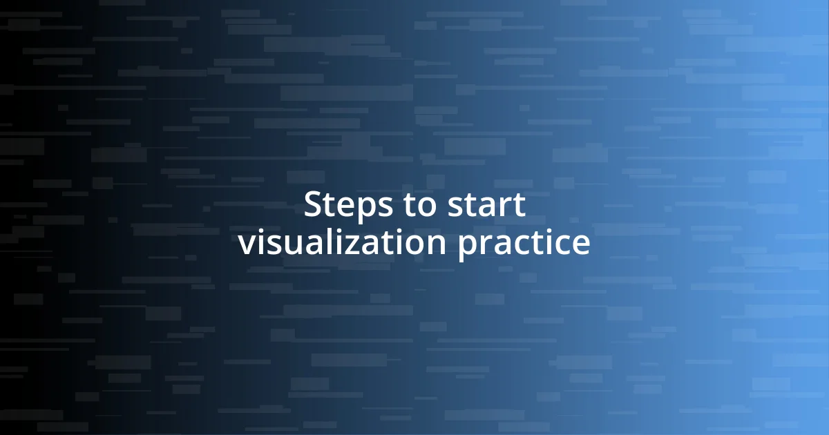 Steps to start visualization practice