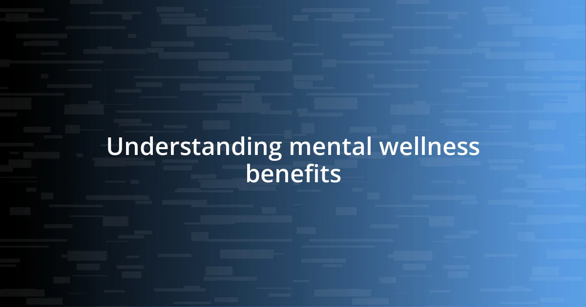 Understanding mental wellness benefits