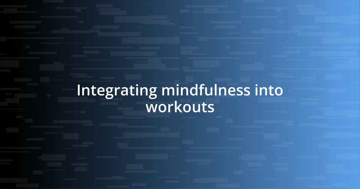 Integrating mindfulness into workouts