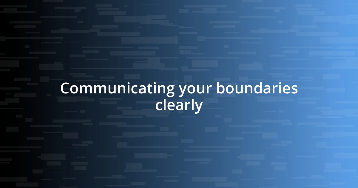 Communicating your boundaries clearly