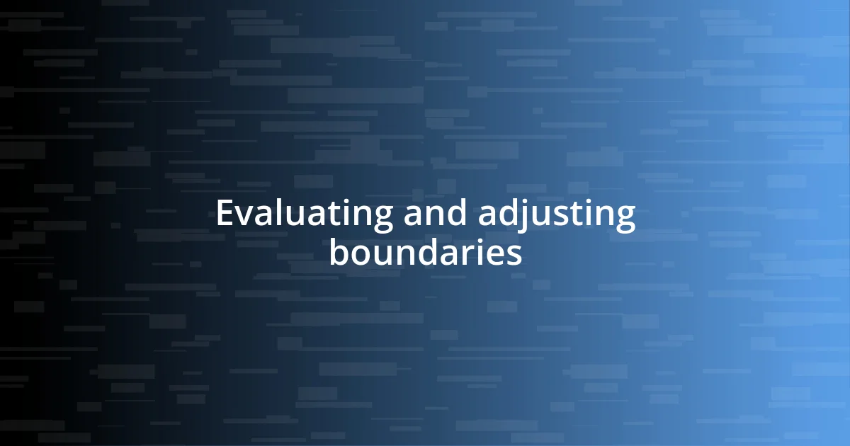 Evaluating and adjusting boundaries