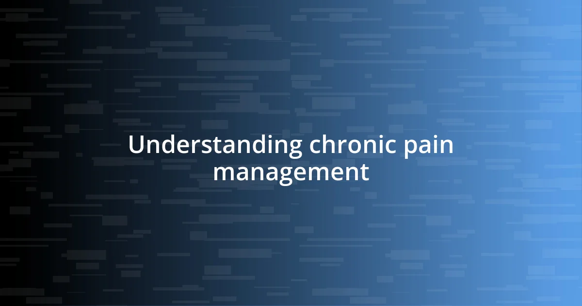 Understanding chronic pain management