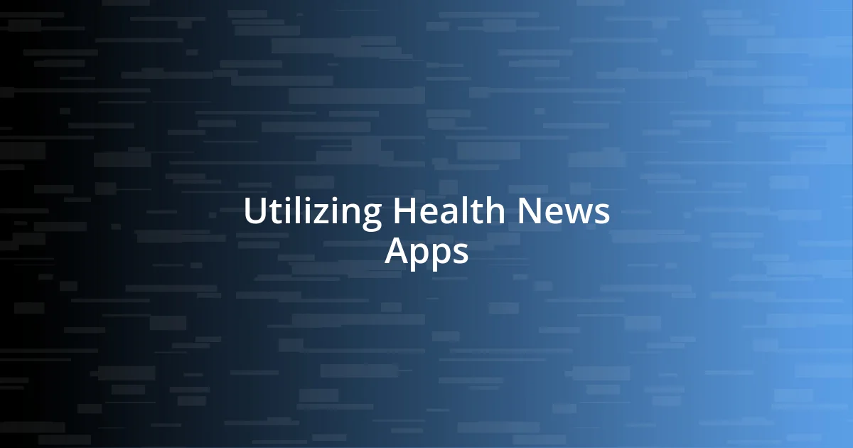 Utilizing Health News Apps