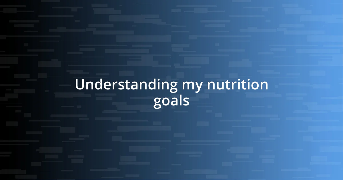 Understanding my nutrition goals