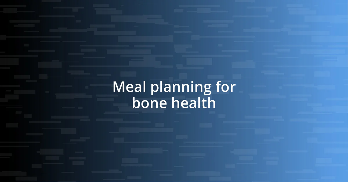 Meal planning for bone health