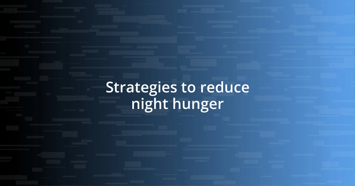 Strategies to reduce night hunger