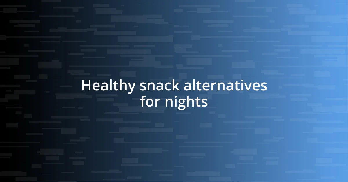 Healthy snack alternatives for nights