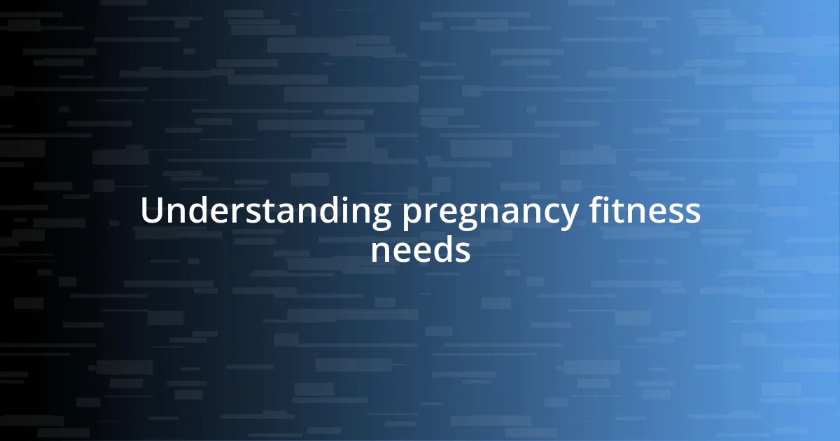 Understanding pregnancy fitness needs