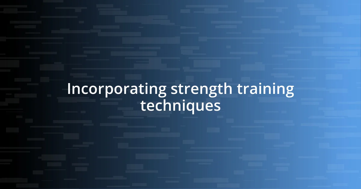 Incorporating strength training techniques