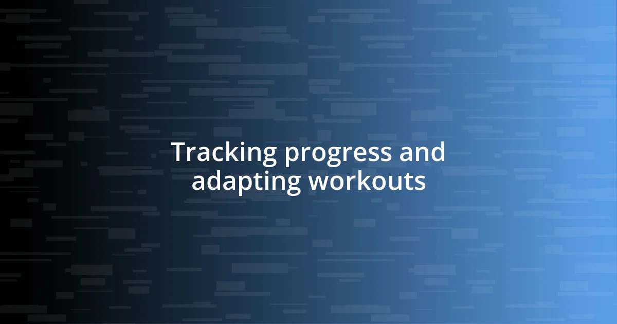 Tracking progress and adapting workouts