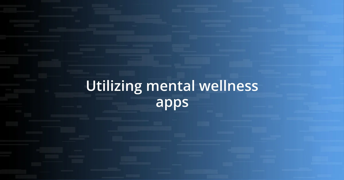 Utilizing mental wellness apps