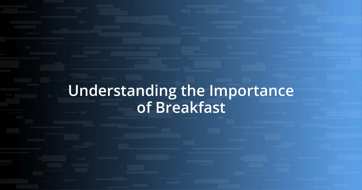 Understanding the Importance of Breakfast