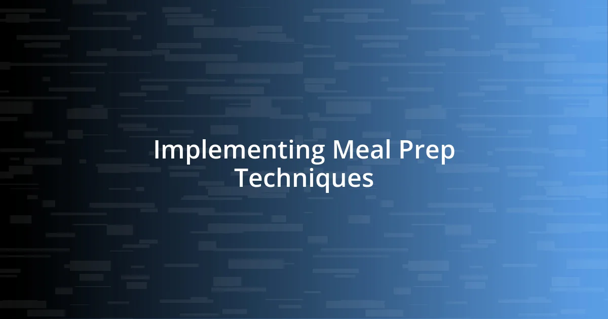 Implementing Meal Prep Techniques