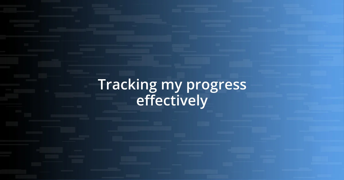 Tracking my progress effectively