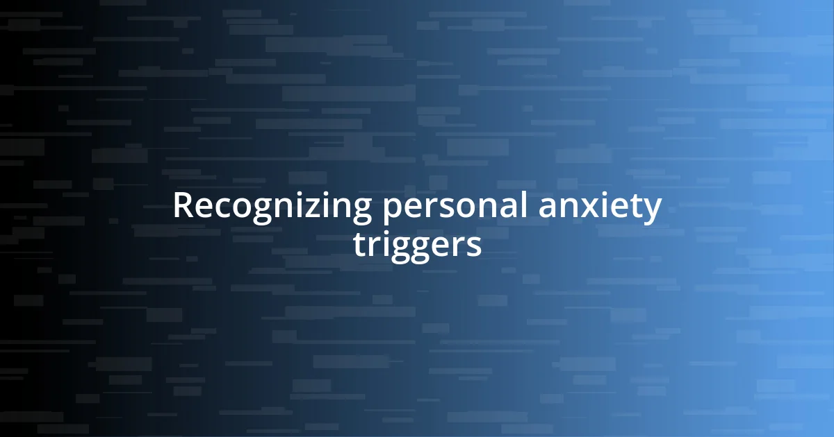 Recognizing personal anxiety triggers