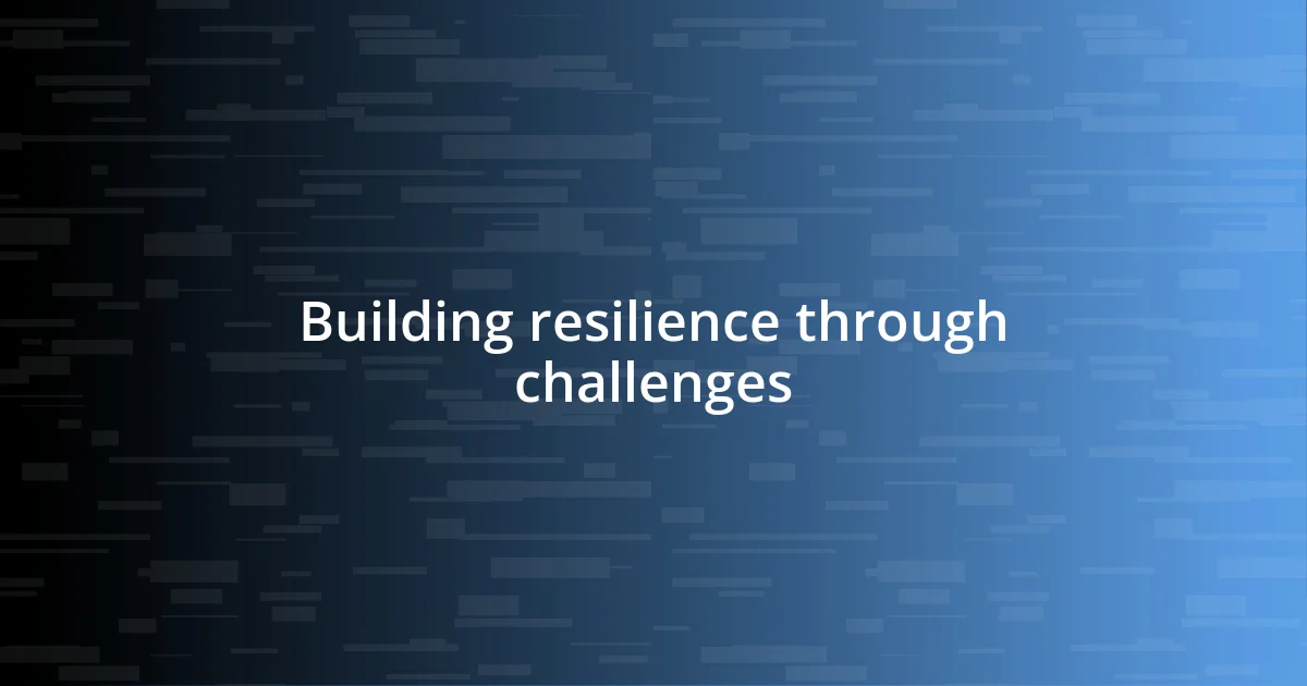 Building resilience through challenges