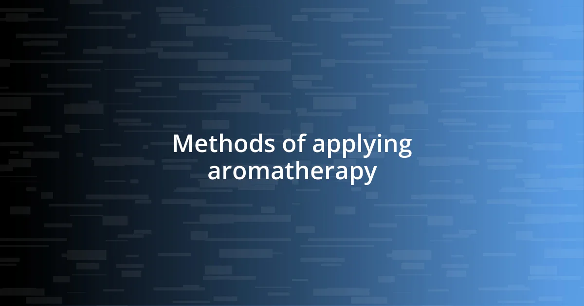 Methods of applying aromatherapy