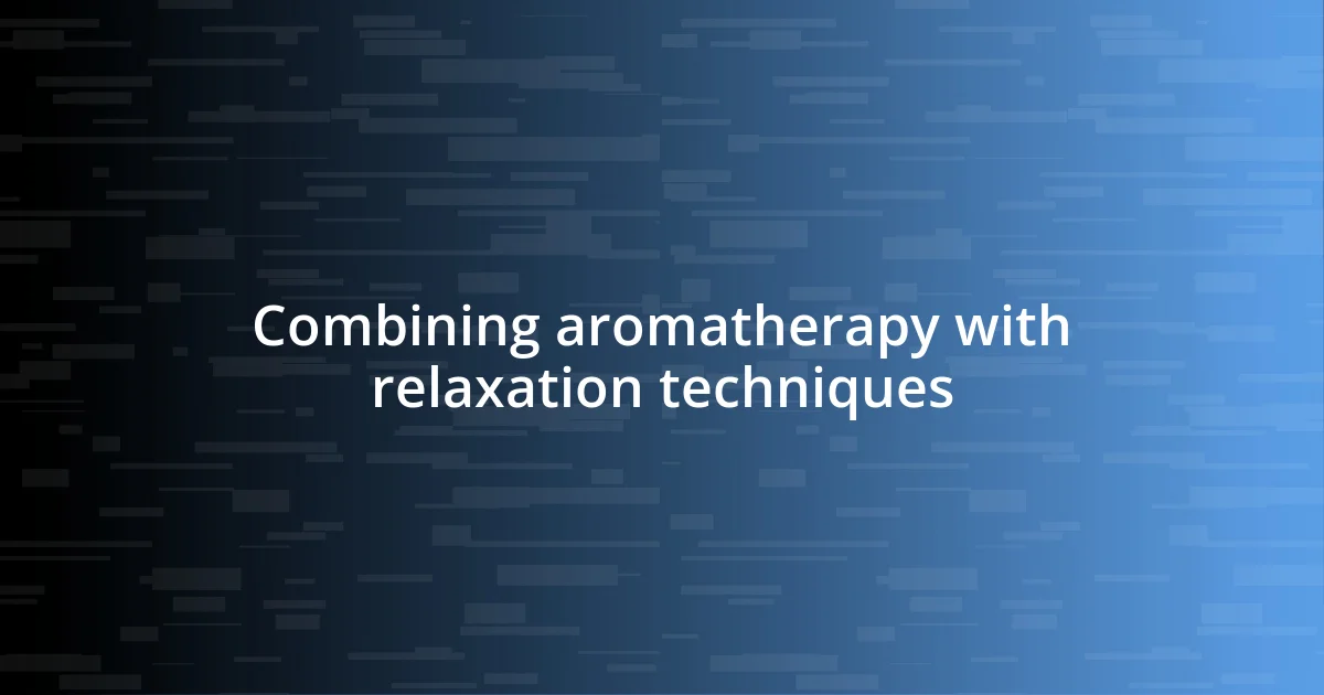 Combining aromatherapy with relaxation techniques