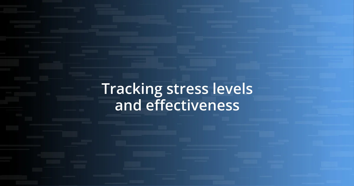 Tracking stress levels and effectiveness