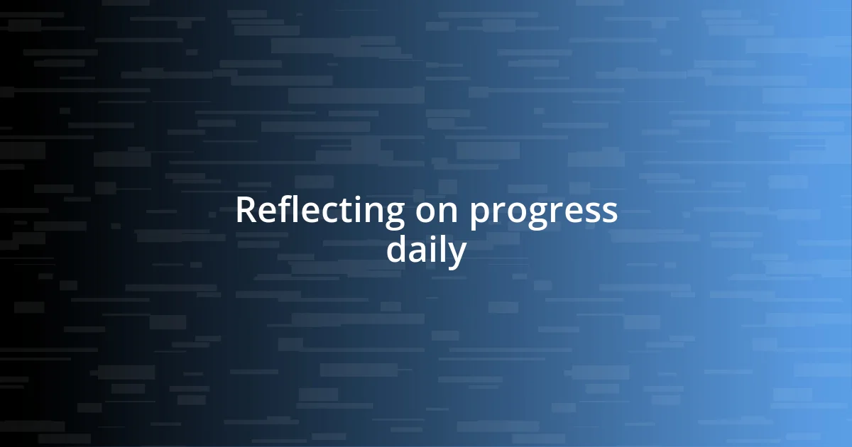 Reflecting on progress daily