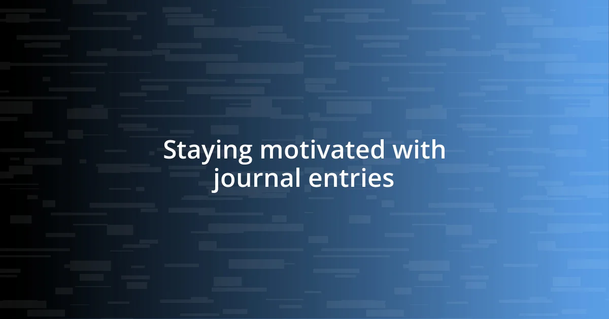 Staying motivated with journal entries