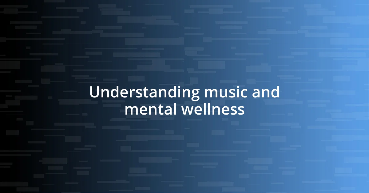 Understanding music and mental wellness