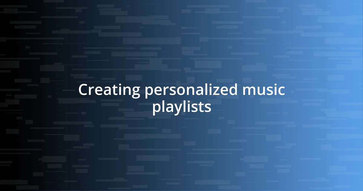 Creating personalized music playlists