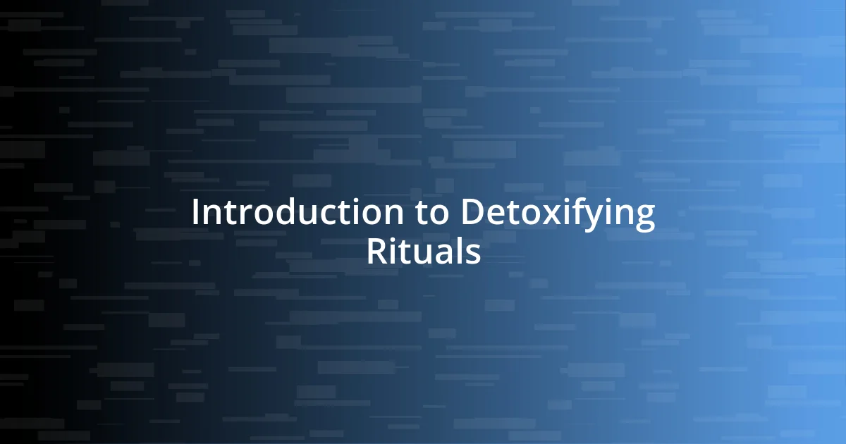 Introduction to Detoxifying Rituals