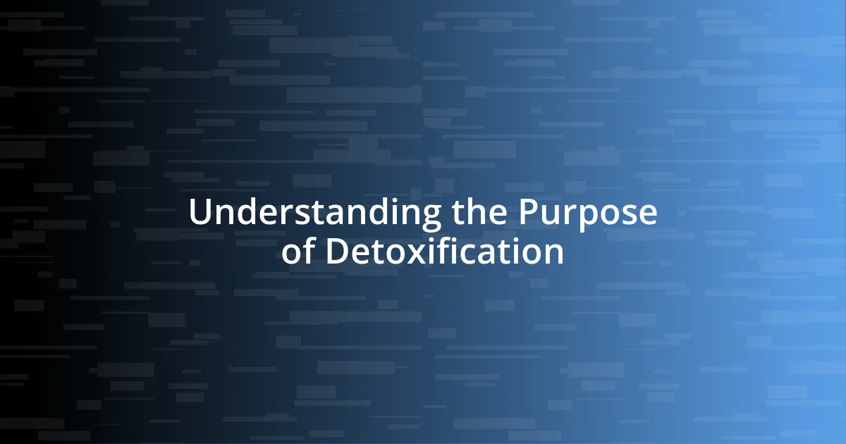 Understanding the Purpose of Detoxification