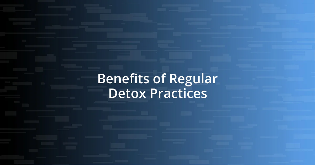 Benefits of Regular Detox Practices