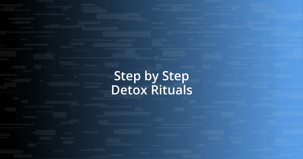 Step by Step Detox Rituals