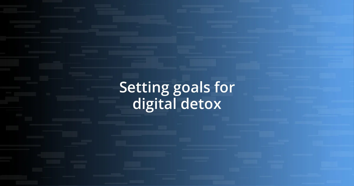 Setting goals for digital detox