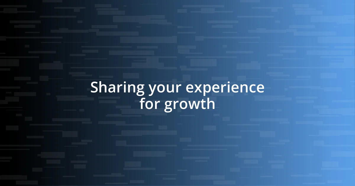 Sharing your experience for growth